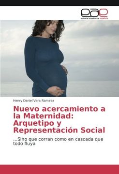 portada Nuevo acercamiento a la Maternidad: Arquetipo y Representación Social: ...Sino que corran como en cascada que todo fluya