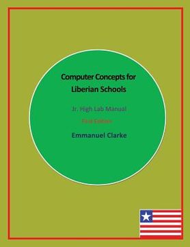 portada Computer Concepts for Liberian Schools, Jr. High Lab Manual: First Edition (en Inglés)