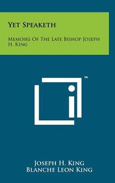 portada yet speaketh: memoirs of the late bishop joseph h. king (en Inglés)