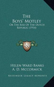 portada the boys' motley: or the rise of the dutch republic (1914) (en Inglés)