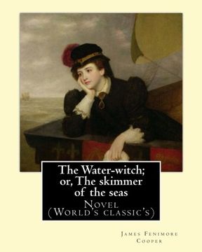 portada The Water-witch; or, The skimmer of the seas. By:  James Fenimore Cooper: Novel  (World's classic's)