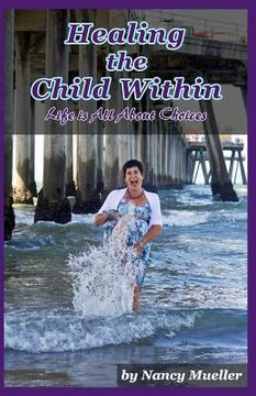 portada Healing The Child Within: Life Is All About Choices (en Inglés)