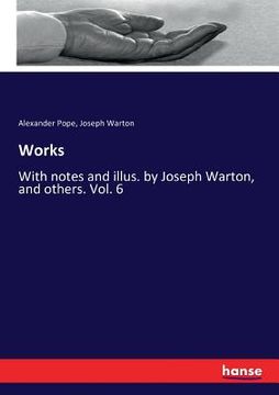 portada Works: With notes and illus. by Joseph Warton, and others. Vol. 6