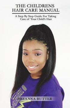portada The Children's Hair Care Manual: A Step By Step Guide For Taking Care of Your Child's Hair