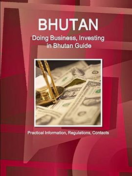 portada Bhutan: Doing Business, Investing in Bhutan Guide - Practical Information, Regulations, Contacts (en Inglés)