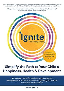 portada Ignite! The Firefly Theory: Simplify the Path to Your Child’S Happiness, Health & Development: Simplify the Path to Your Child'S Happiness, Health and Development (in English)