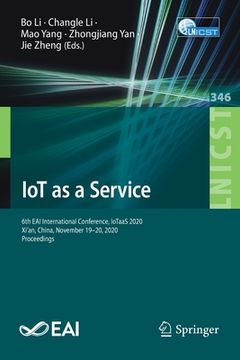 portada Iot as a Service: 6th Eai International Conference, Iotaas 2020, Xi'an, China, November 19-20, 2020, Proceedings (en Inglés)
