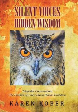 portada Silent Voices Hidden Wisdom: Telepathic Conversations The Frontier of a New Era in Human Evolution (en Inglés)