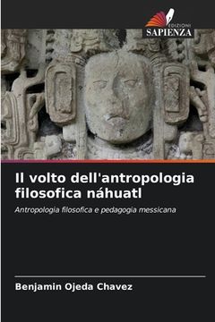 portada Il volto dell'antropologia filosofica náhuatl (en Italiano)