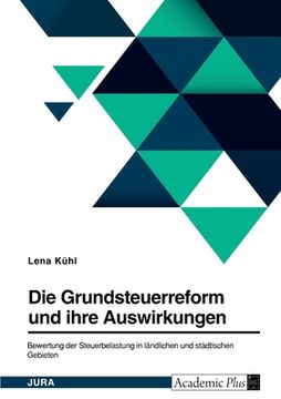 portada Die Grundsteuerreform und ihre Auswirkungen. Bewertung der Steuerbelastung in ländlichen und städtischen Gebieten (in German)
