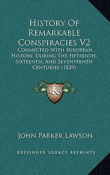 portada history of remarkable conspiracies v2: connected with european history, during the fifteenth, sixteenth, and seventeenth centuries (1829) (en Inglés)
