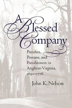 portada A Blessed Company: Parishes, Parsons, and Parishioners in Anglican Virginia, 1690-1776 (en Inglés)