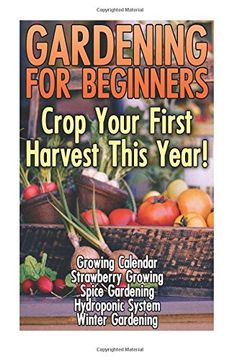 portada Gardening For Beginners: Crop Your First Harvest This Year!: (Gardening Indoors, Gardening Vegetables, Gardening Books, Gardening Year Round)