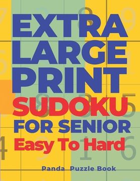 portada Extra Large Print Sudoku For Seniors Easy To Hard: Sudoku In Very Large Print - Brain Games Book For Adults