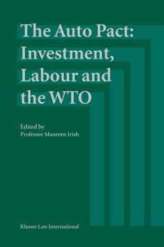 portada The Auto Pact: Investment, Labour and the Wto: Investment, Labour and the Wto (en Inglés)