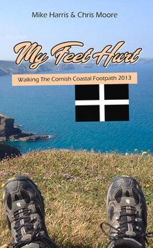 portada My Feet Hurt: Walking the Cornish Coastal Footpath 2013
