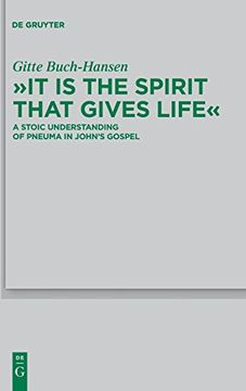 portada It is the Spirit That Gives Life: A Stoic Understanding of Pneuma in John's Gospel (Beihefte zur Zeitschrift fur die Neutestamentliche Wissenschaft) (en Inglés)