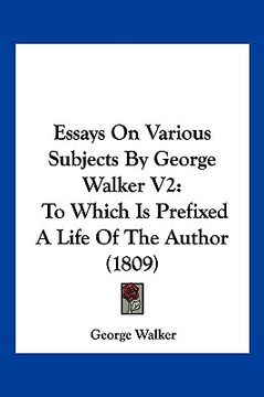 portada essays on various subjects by george walker v2: to which is prefixed a life of the author (1809) (en Inglés)