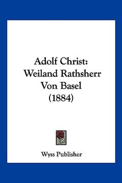 portada Adolf Christ: Weiland Rathsherr Von Basel (1884) (in German)