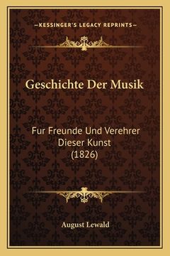 portada Geschichte Der Musik: Fur Freunde Und Verehrer Dieser Kunst (1826) (en Alemán)