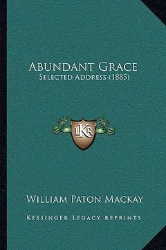 portada abundant grace: selected address (1885) (en Inglés)
