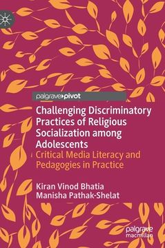 portada Challenging Discriminatory Practices of Religious Socialization Among Adolescents: Critical Media Literacy and Pedagogies in Practice (en Inglés)