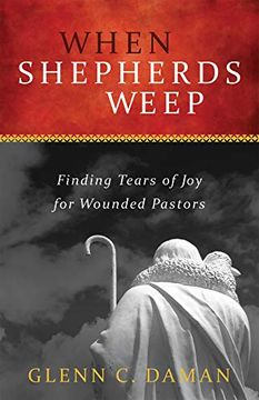 portada When Shepherds Weep: Finding Tears of joy for Wounded Pastors 