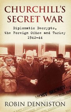 portada Churchill'S Secret War: Diplomatic Decrypts, the Foreign Office and Turkey 1942-44 (in English)