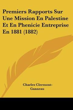 portada Premiers Rapports Sur Une Mission En Palestine Et En Phenicie Entreprise En 1881 (1882) (in French)