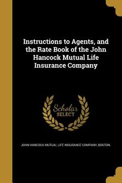 portada Instructions to Agents, and the Rate Book of the John Hancock Mutual Life Insurance Company