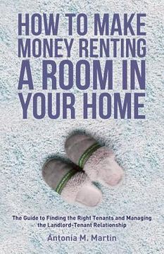 portada How To Make Money Renting A Room In Your Home: The Guide to Finding the Right Tenants and Managing the Landlord-Tenant Relationship (en Inglés)