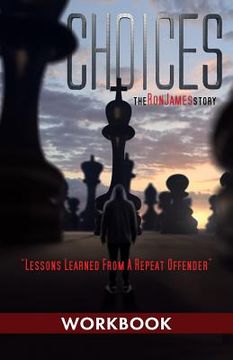 portada Choices - Ron James Story - Workbook: Lessons Learned From a Repeat Offender (en Inglés)