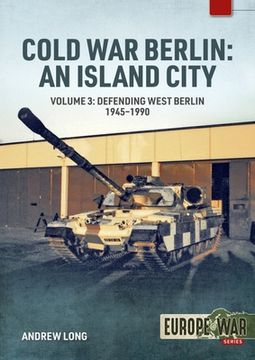 portada Cold War Berlin: An Island City: Volume 3: Us Forces in Berlin - Keeping the Peace, 1945-1994 (en Inglés)
