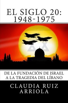 portada El Siglo 20: De la Fundación de Israel a la Tragedia del Líbano