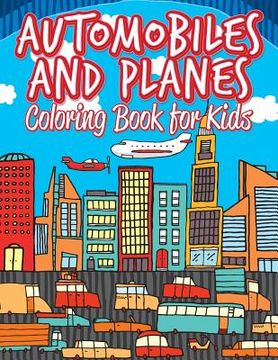portada Automobiles and Planes: Coloring Pages for Kids: Coloring Books for Children (en Inglés)