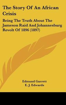 portada the story of an african crisis: being the truth about the jameson raid and johannesburg revolt of 1896 (1897) (in English)
