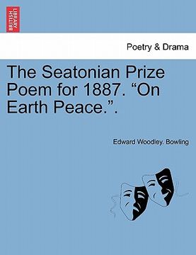 portada the seatonian prize poem for 1887. "on earth peace.." (en Inglés)