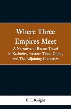 portada Where Three Empires Meet: A Narrative of Recent Travel in Kashmire, Western Tibet, Gilgit, and the Adjoining Countries (en Inglés)