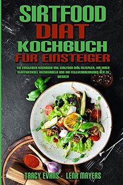 portada Sirtfood-Diät-Kochbuch für Einsteiger: Ein Einsteiger-Kochbuch mit Sirtfood-Diät-Rezepten, um Ihren Stoffwechsel Anzukurbeln und ihr. Beginners) (en Alemán)
