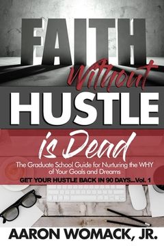 portada Faith Without Hustle Is Dead: Get Your Hustle Back In 90 Days - Vol. 1 (en Inglés)