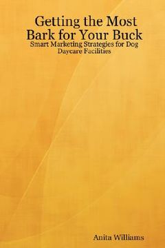 portada getting the most bark for your buck: smart marketing strategies for dog daycare facilities