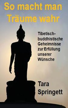portada So macht man Träume wahr: Tibetisch-Buddhistische Geheimnisse zur Erfüllung unserer Wünsche (en Alemán)