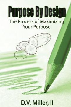 portada Purpose by Design: The Process of Maximizing Your Purpose (en Inglés)