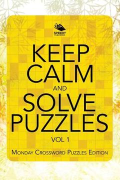 portada Keep Calm and Solve Puzzles Vol 1: Monday Crossword Puzzles Edition (en Inglés)