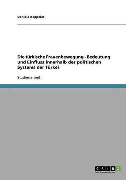 portada Die türkische Frauenbewegung - Bedeutung und Einfluss innerhalb des politischen Systems der Türkei (German Edition)