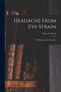 portada Headache From Eye-strain [microform]: Its Diagnosis and Treatment (en Inglés)