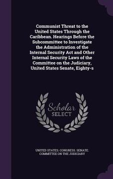 portada Communist Threat to the United States Through the Caribbean. Hearings Before the Subcommittee to Investigate the Administration of the Internal Securi