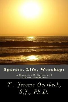 portada Spirits, Life, Worship: A Hawaiian Religious and Catholic Perspective