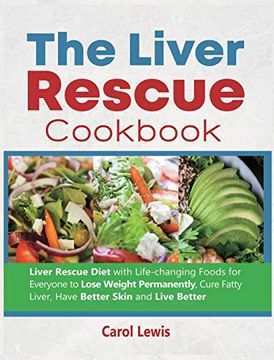 portada The Liver Rescue Cookbook: Liver Rescue Diet With Life-Changing Foods for Everyone to Lose Weight Permanently, Cure Fatty Liver, Have Better Skin and Live Better (en Inglés)