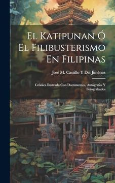 portada El Katipunan ó el Filibusterismo en Filipinas: Crónica Ilustrada con Documentos, Autógrafos y Fotograbados (in Spanish)